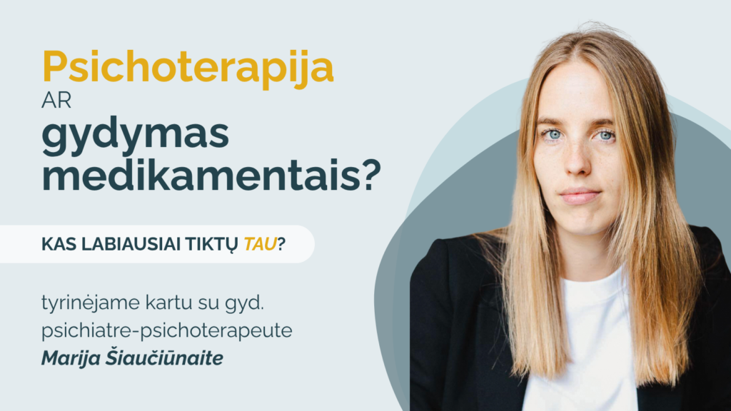 Psichoterapija ar gydymas medikamentais – kas labiausiai tiktų Tau?